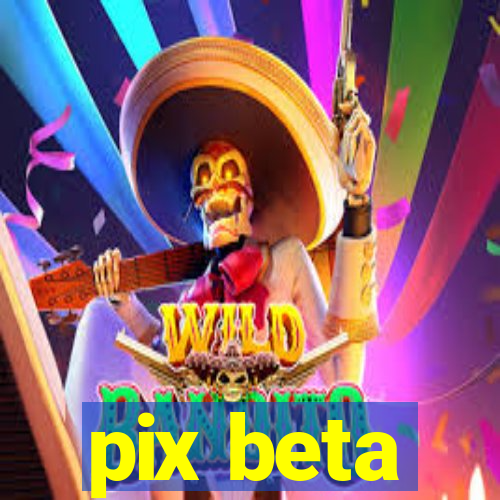 pix beta