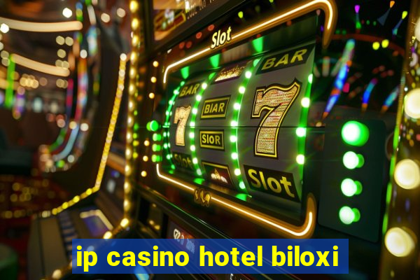 ip casino hotel biloxi