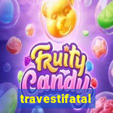 travestifatal