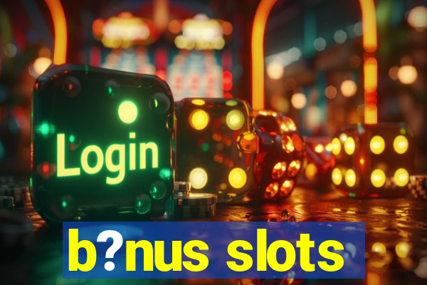 b?nus slots