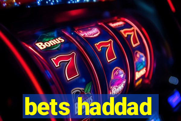 bets haddad