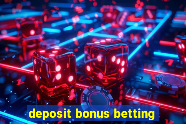 deposit bonus betting