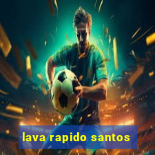 lava rapido santos