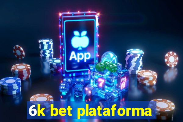 6k bet plataforma