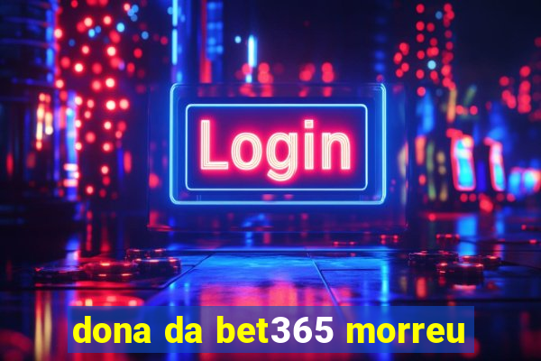 dona da bet365 morreu