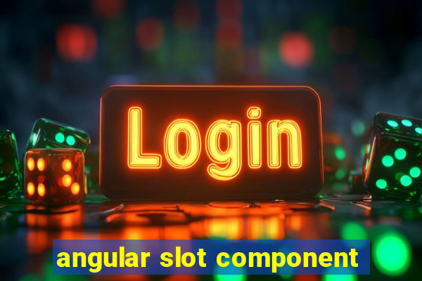 angular slot component