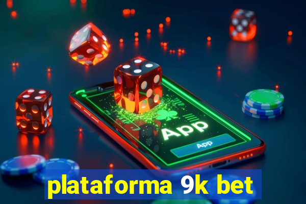 plataforma 9k bet