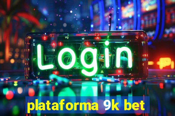 plataforma 9k bet