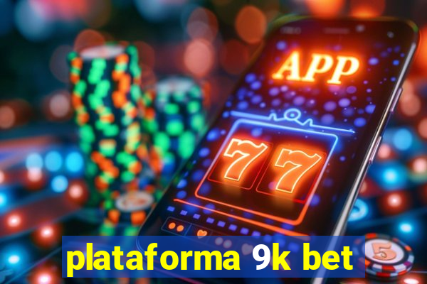 plataforma 9k bet