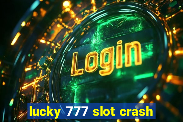 lucky 777 slot crash