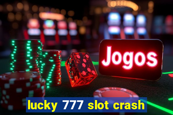 lucky 777 slot crash