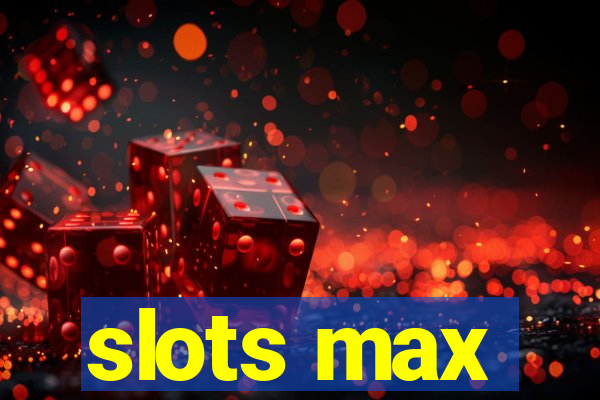 slots max