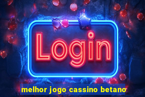 melhor jogo cassino betano