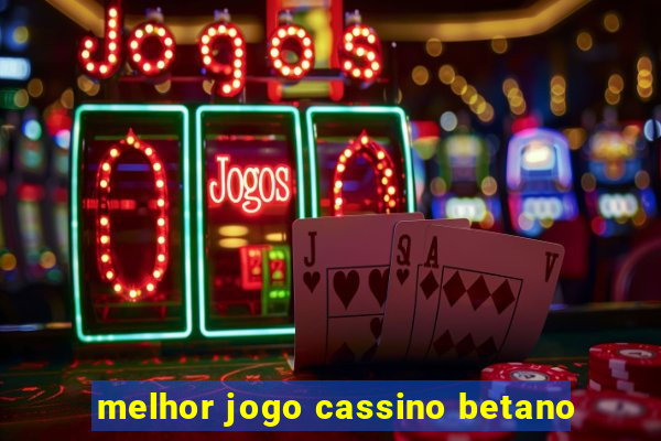 melhor jogo cassino betano