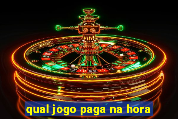 qual jogo paga na hora