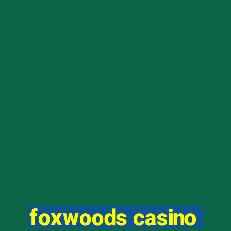 foxwoods casino