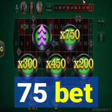 75 bet