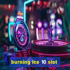 burning ice 10 slot