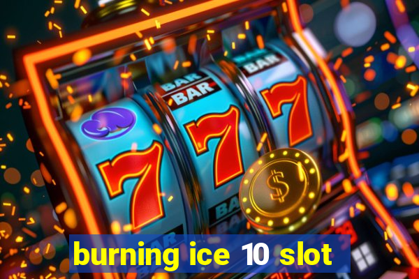 burning ice 10 slot