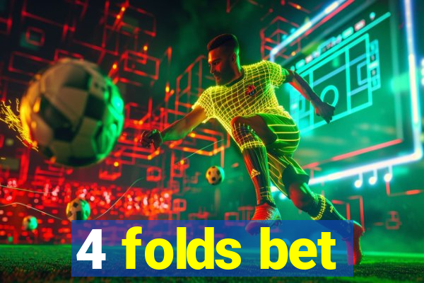 4 folds bet