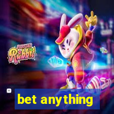 bet anything