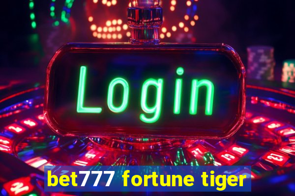 bet777 fortune tiger