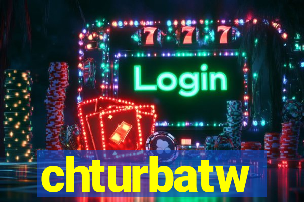 chturbatw