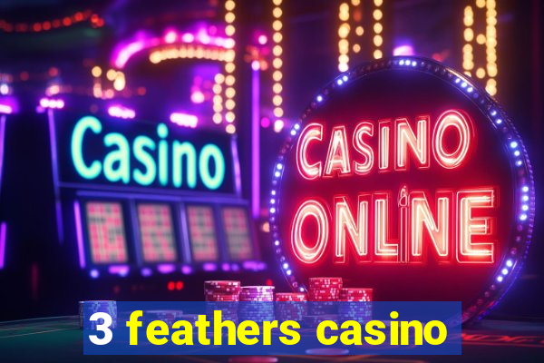 3 feathers casino