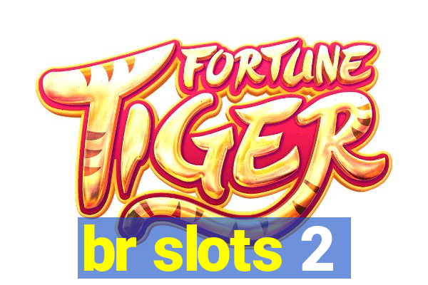 br slots 2