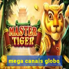 mega canais globo