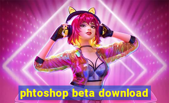 phtoshop beta download