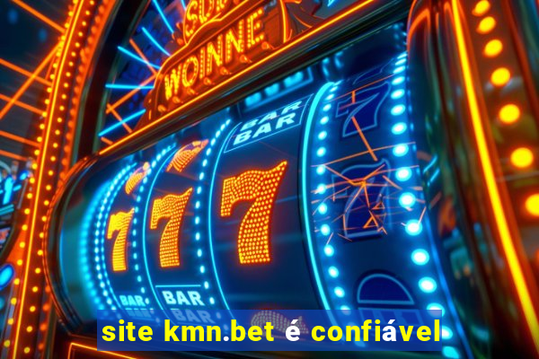 site kmn.bet é confiável