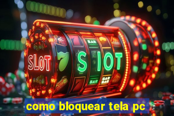 como bloquear tela pc