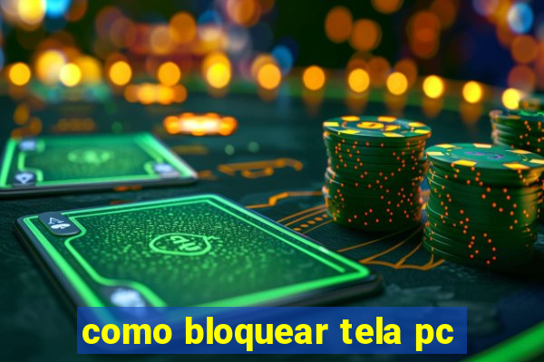 como bloquear tela pc