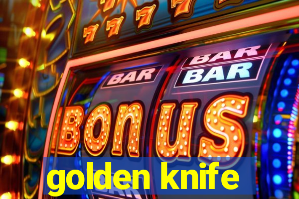 golden knife