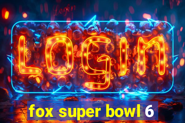 fox super bowl 6