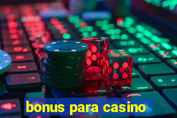 bonus para casino