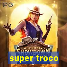 super troco