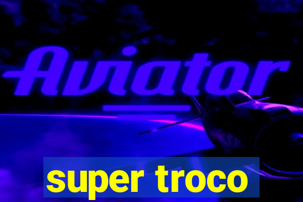 super troco