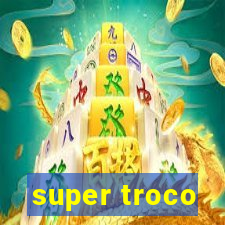 super troco