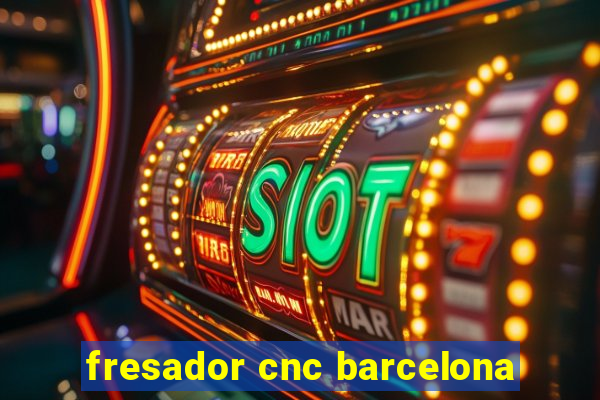 fresador cnc barcelona