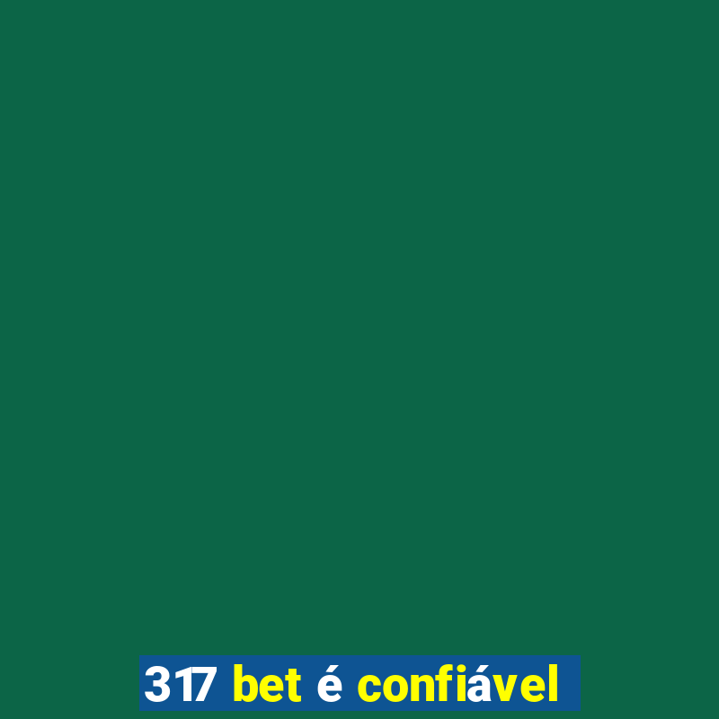 317 bet é confiável