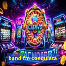 band fm conquista