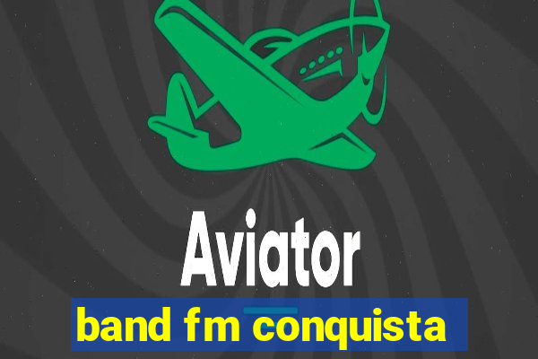 band fm conquista