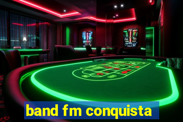 band fm conquista