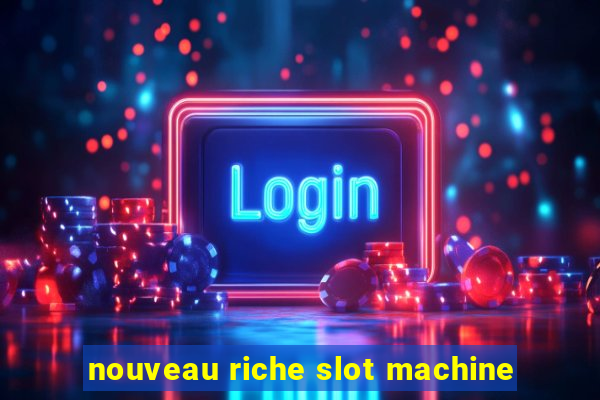 nouveau riche slot machine