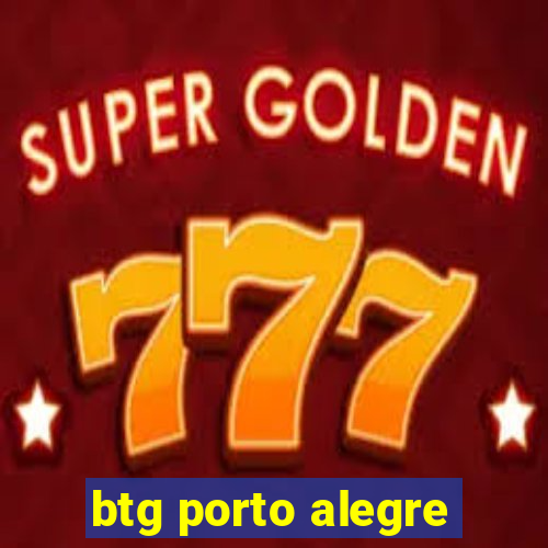 btg porto alegre