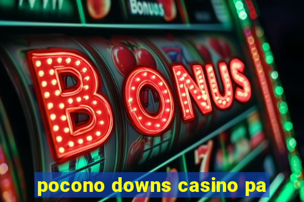 pocono downs casino pa