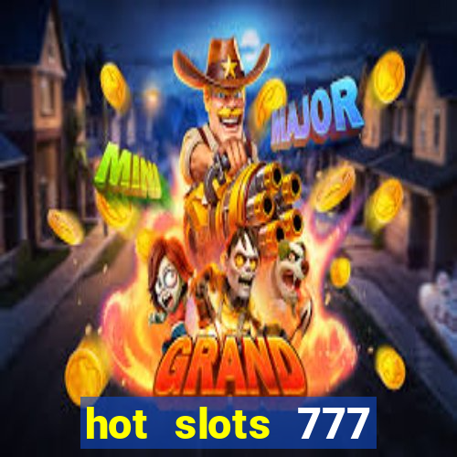 hot slots 777 dinheiro real