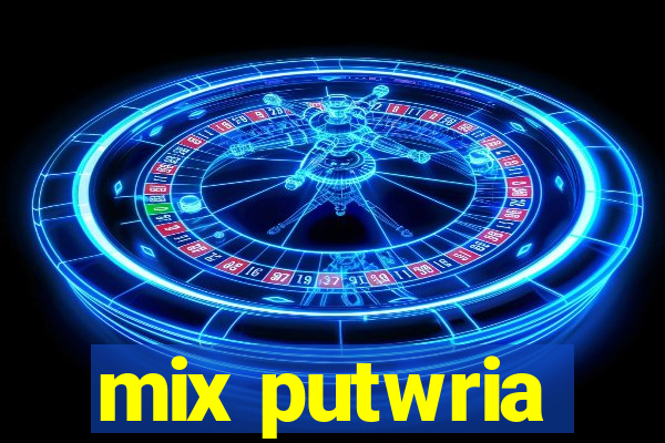 mix putwria